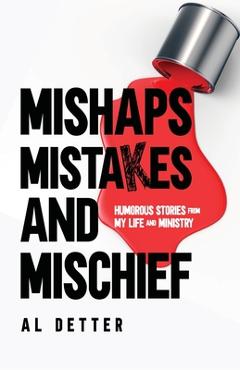 Coperta cărții 'Mishaps, Mistakes, and Mischief: Humorous Stories from My Life and Ministry - Al Detter'