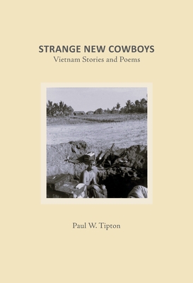 Strange New Cowboys: My Vietnam Stories - Paul W. Tipton
