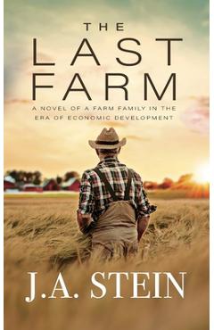 Coperta cărții 'The Last Farm: A novel of a farm family in the era of economic development - J. A. Stein'