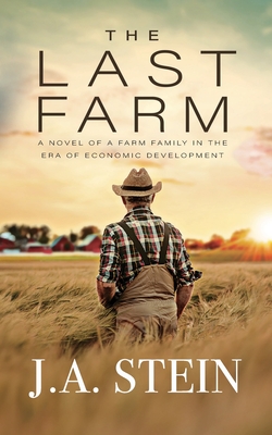 The Last Farm: A novel of a farm family in the era of economic development - J. A. Stein
