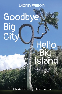 Goodbye Big City, Hello Big Island - Helen White