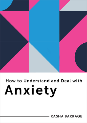 How to Understand and Deal with Anxiety: Everything You Need to Know - Rasha Barrage