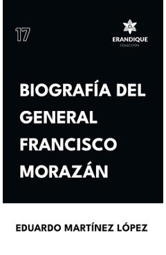 Coperta cărții 'Biografía del General Francisco Morazán - Eduardo Martínez López'