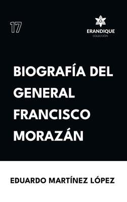 Coperta cărții 'Biografía del General Francisco Morazán - Eduardo Martínez López'