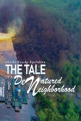 The Tale of a Denatured Neighborhood - Okachi Nyeche Kpalukwu