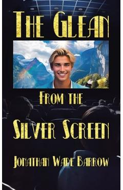 Coperta cărții 'The Glean from the Silver Screen - Jonathan Wade Barrow'