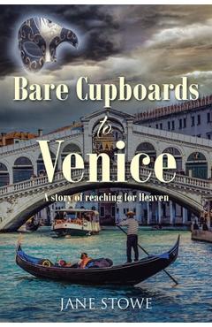 Coperta cărții 'Bare Cupboards to Venice: A story of reaching for Heaven - Jane Stowe'