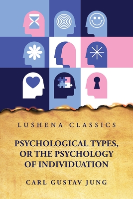 Psychological Types, or the Psychology of Individuation - Carl Gustav Jung