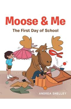 Coperta cărții 'Moose and Me: The First Day of School - Andrea Shelley'