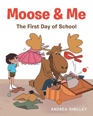 Moose and Me: The First Day of School - Andrea Shelley