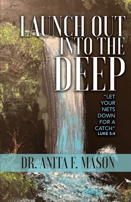 Launch Out into the Deep - Anita F. Mason
