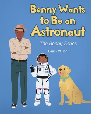 Benny Wants to Be an Astronaut - Derick Wilson