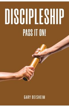 Coperta cărții 'Discipleship: Pass It On! - Gary Beisheim'