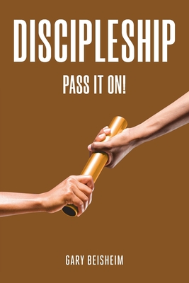 Coperta cărții 'Discipleship: Pass It On! - Gary Beisheim'