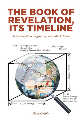 Coperta cărții 'The Book of Revelation, Its Timeline: Overview of the Beginning, and Much More! - Gary Corbin'