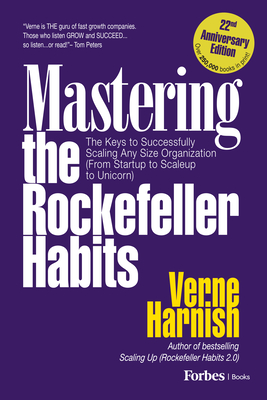 Mastering the Rockefeller Habits (22nd Anniversary Edition): The Keys to Successfully Scaling Any Organization (from Startup to Scaleup to Unicorn) - Verne Harnish