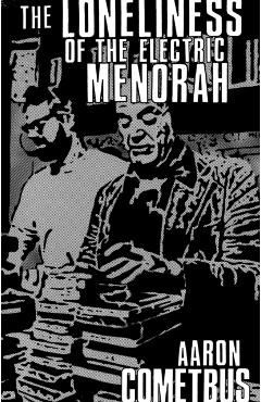 The Loneliness of the Electric Menorah - Aaron Cometbus