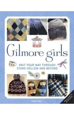 Gilmore Girls: The Official Knitting Book - Tanis Gray