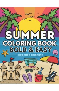 Coperta cărții 'Summer Coloring Book: Bold & Easy Designs for Adults and Children - Heather Roberts'