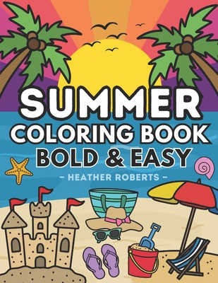 Coperta cărții 'Summer Coloring Book: Bold & Easy Designs for Adults and Children - Heather Roberts'