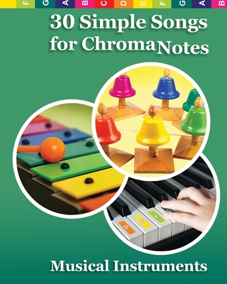30 Simple Songs for ChromaNotes Musical Instruments: Music for Beginners - Helen Winter