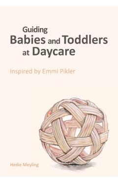 Guiding babies and toddlers at daycare: Inspired by Emmi Pikler - Anna Tardos