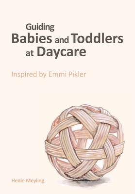 Guiding babies and toddlers at daycare: Inspired by Emmi Pikler - Anna Tardos