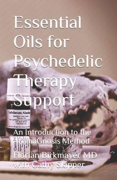Coperta cărții 'Essential Oils for Psychedelic Therapy Support: An Introduction to the AromaGnosis Method - Cathy Skipper'