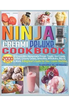 Coperta cărții 'Ninja Creami Deluxe Cookbook: 2000 Days of Irresistible Homemade Frozen Treats - Ice Cream, Sorbet, Creamy Gelato,'