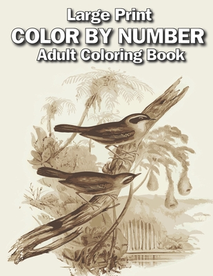 large print color by number adult coloring book: Large Print adults Color By Numbers of Relaxing Flowers, Animals, Butterflies, birds and ( Adults Col - Creekside Lane