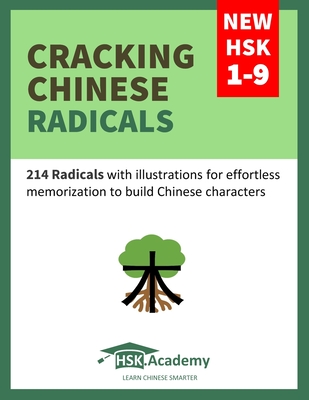 Cracking Chinese Radicals: New HSK 1-9: 214 Radicals with illustrations for effortless memorization to build Chinese characters - Hsk Academy