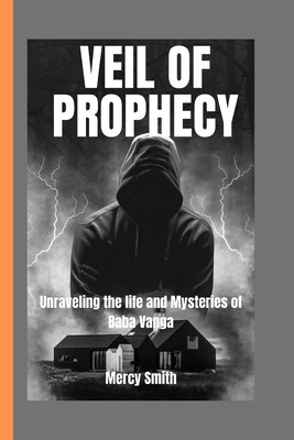 Veil of Prophecy: Unraveling the Life and Mysteries of Baba Vanga