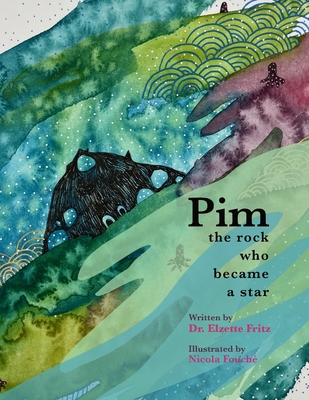 Pim, The Rock Who Became a Star: A Book for Kids About Navigating the Waves of Life - Nicola Fouche