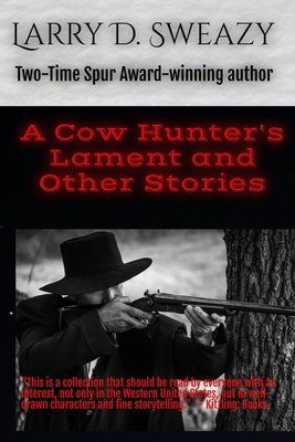 A Cow Hunter's Lament and Other Stories - Larry D. Sweazy