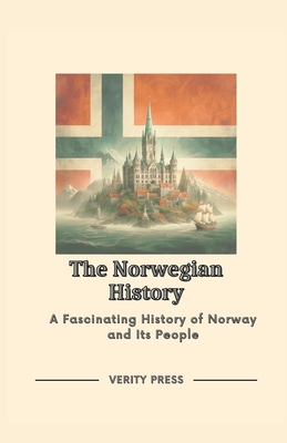 The Norwegian History: A Fascinating History of Norway and Its People - Verity Press