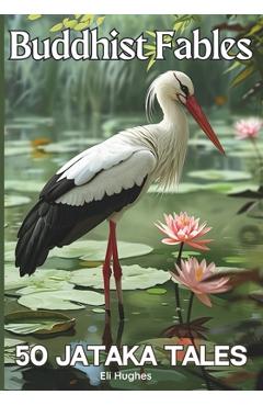 Poza produsului Buddhist Fables: 50 Jataka Tales: Timeless Stories of Compassion, Enlightenment, Virtue and Wisdom Illustrated with Unique Sumi-e Style - Eli Hughes