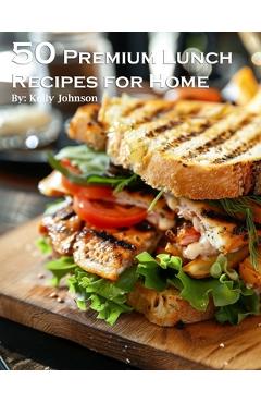 Coperta cărții '50 Premium Lunch Recipes for Home - Kelly Johnson'
