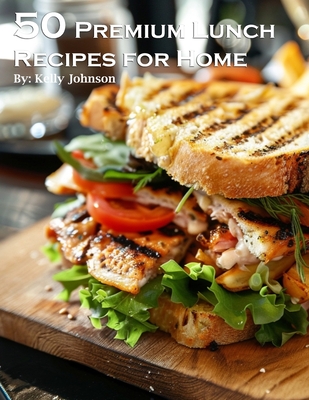 Coperta cărții '50 Premium Lunch Recipes for Home - Kelly Johnson'