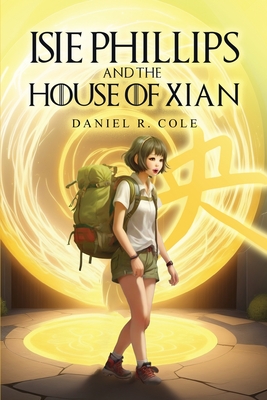 Isie Phillips and the House of Xian - Daniel R. Cole