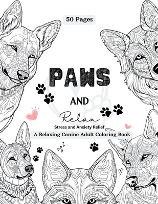 PAWS and Relax: A Relaxing Canine Adult Coloring Book - Shawnda Dewberry