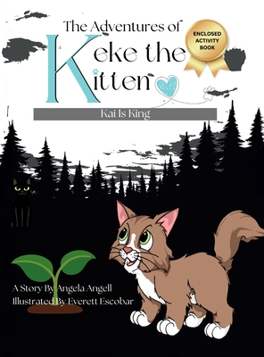 The Adventures of Keke the Kitten: Kai Is King - Angela Angell