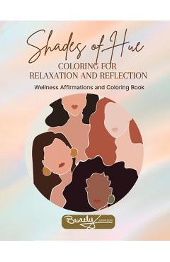 Coperta cărții 'Shades of Hue: Wellness Affirmations and Coloring Book - Beverly K. Johnson'