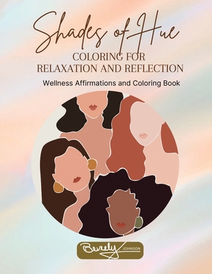 Coperta cărții 'Shades of Hue: Wellness Affirmations and Coloring Book - Beverly K. Johnson'