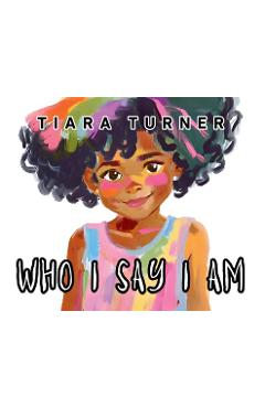 Poza produsului Who I Say I Am - Tiara Turner