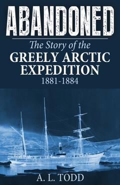 Poza produsului Abandoned: The Story of the Greely Arctic Expedition, 1881-1884 - A. L. Todd