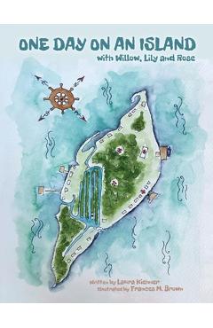 Poza produsului One Day On An Island: With Willow, Lily And Rose - Laura Kiehner