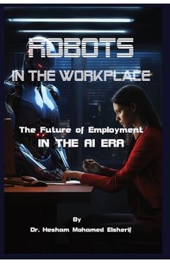 Coperta cărții 'Robots in the Workplace: The Future of Employment in the AI Era - Hesham Mohamed Elsherif'