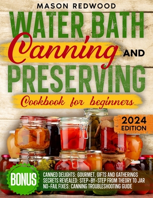 Coperta cărții 'Water Bath Canning and Preserving Cookbook for Beginners: Discover the Art of Perfect Preservation. A Step-by-Step'