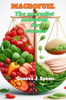 Coperta cărții 'MacroFuel: The Macro diet Cookbook for Women 2024: A woman's guide to balanced nutrition - Geneva J. Spoon'