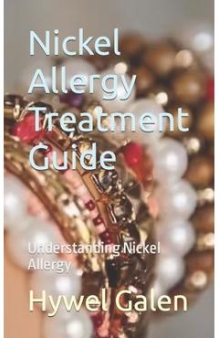Poza produsului Nickel Allergy Treatment Guide: Understanding Nickel Allergy - Hywel Galen